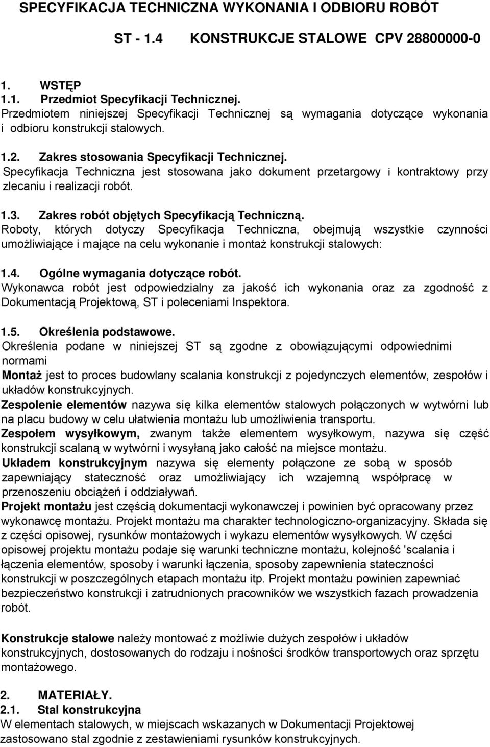 Specyfikacja Techniczna jest stosowana jako dokument przetargowy i kontraktowy przy zlecaniu i realizacji robót. 1.3. Zakres robót objętych Specyfikacją Techniczną.