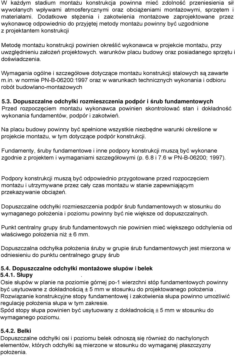 określić wykonawca w projekcie montaŝu, przy uwzględnieniu załoŝeń projektowych. warunków placu budowy oraz posiadanego sprzętu i doświadczenia.