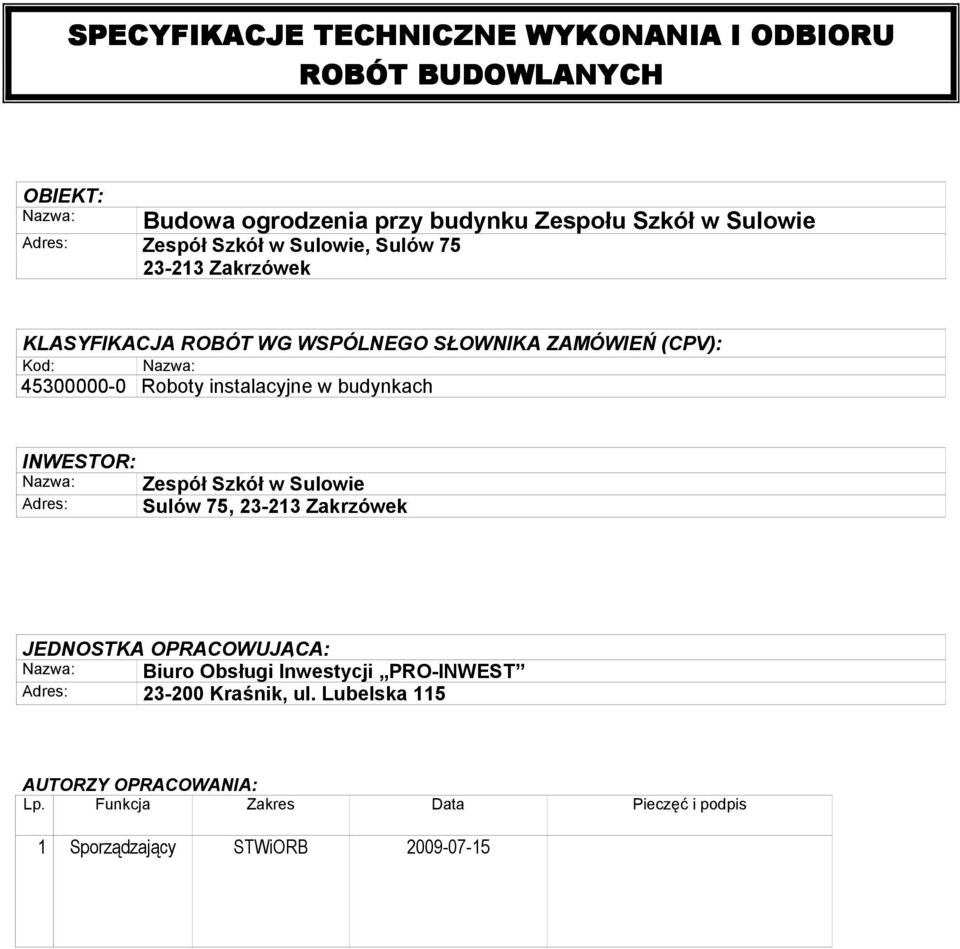 instalacyjne w budynkach INWESTOR: Adres: Zespół Szkół w Sulowie Sulów 75, 23-213 Zakrzówek JEDNOSTKA OPRACOWUJĄCA: Biuro Obsługi