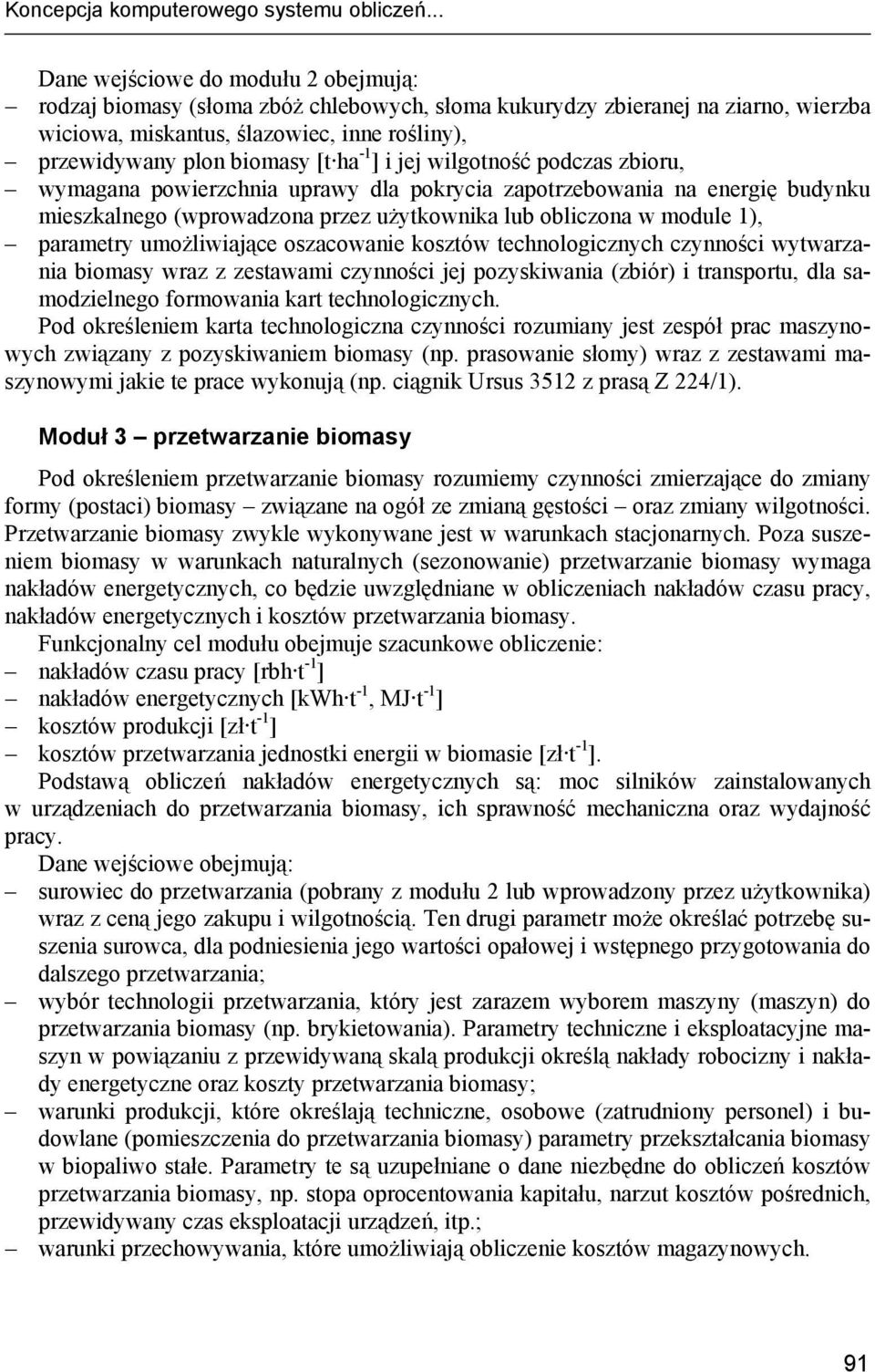 ha -1 ] i jej wilgotność podczas zbioru, wymagana powierzchnia uprawy dla pokrycia zapotrzebowania na energię budynku mieszkalnego (wprowadzona przez użytkownika lub obliczona w module 1), parametry