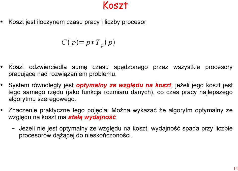 System równoległy jest optymalny ze względu na koszt, jeżeli jego koszt jest tego samego rzędu (jako funkcja rozmiaru danych), co czas pracy