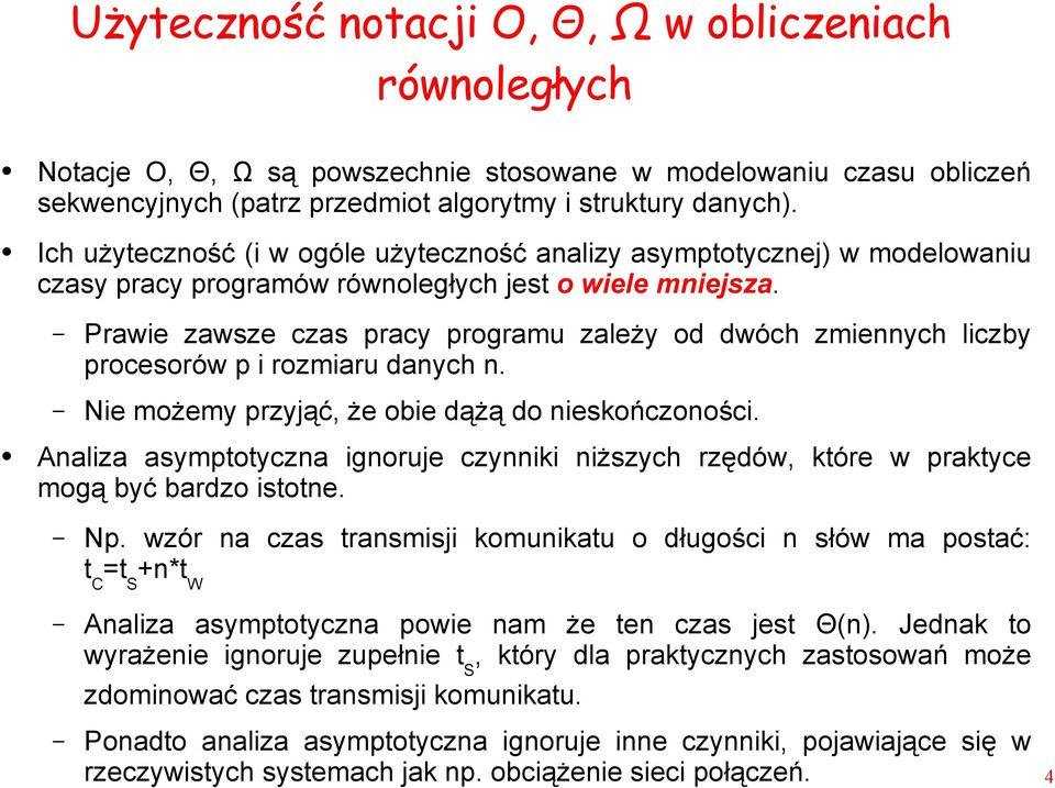 Prawie zawsze czas pracy programu zależy od dwóch zmiennych liczby procesorów p i rozmiaru danych n. Nie możemy przyjąć, że obie dążą do nieskończoności.