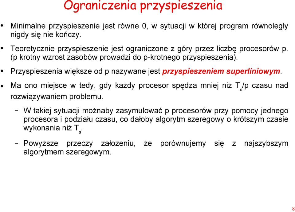 Przyspieszenia większe od p nazywane jest przyspieszeniem superliniowym. Ma ono miejsce w tedy, gdy każdy procesor spędza mniej niż T s /p czasu nad rozwiązywaniem problemu.