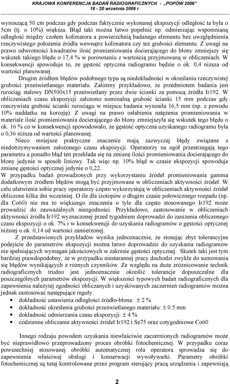 Z uwagi na prawo odwrotności kwadratów ilość promieniowania docierającego do błony zmniejszy się wskutek takiego błędu o 17,4 % w porównaniu z wartością przyjmowaną w obliczeniach.