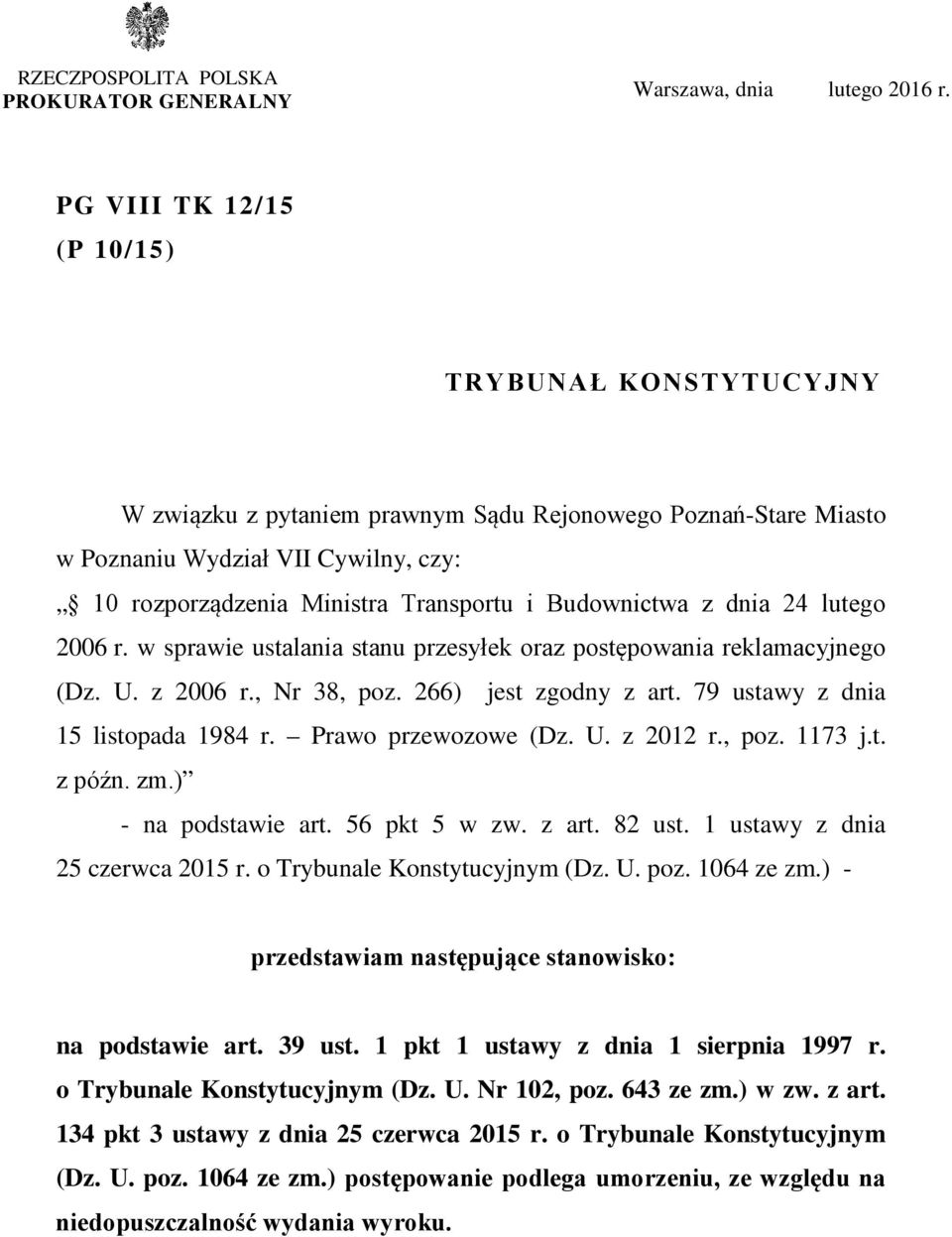 Budownictwa z dnia 24 lutego 2006 r. w sprawie ustalania stanu przesyłek oraz postępowania reklamacyjnego (Dz. U. z 2006 r., Nr 38, poz. 266) jest zgodny z art. 79 ustawy z dnia 15 listopada 1984 r.