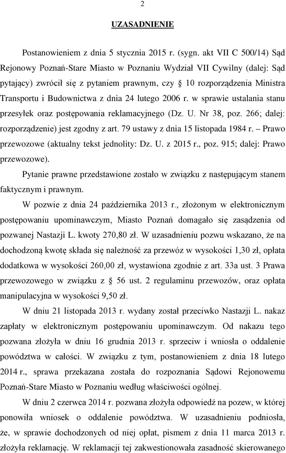 24 lutego 2006 r. w sprawie ustalania stanu przesyłek oraz postępowania reklamacyjnego (Dz. U. Nr 38, poz. 266; dalej: rozporządzenie) jest zgodny z art. 79 ustawy z dnia 15 listopada 1984 r.