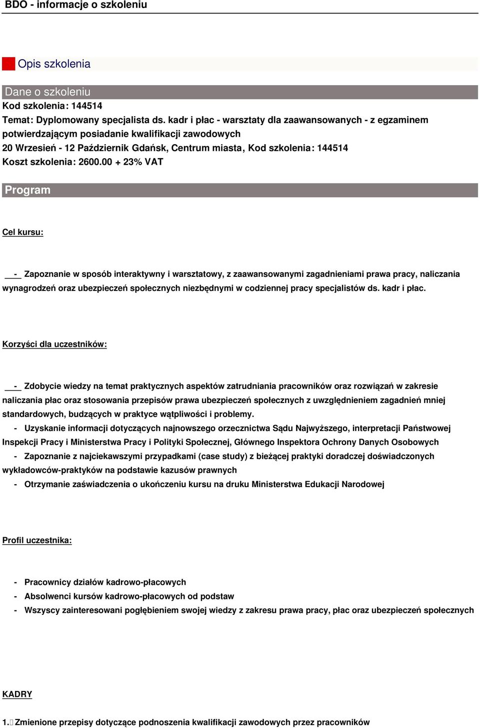 2600.00 + 23% VAT Program Cel kursu: - Zapoznanie w sposób interaktywny i warsztatowy, z zaawansowanymi zagadnieniami prawa pracy, naliczania wynagrodzeń oraz ubezpieczeń społecznych niezbędnymi w