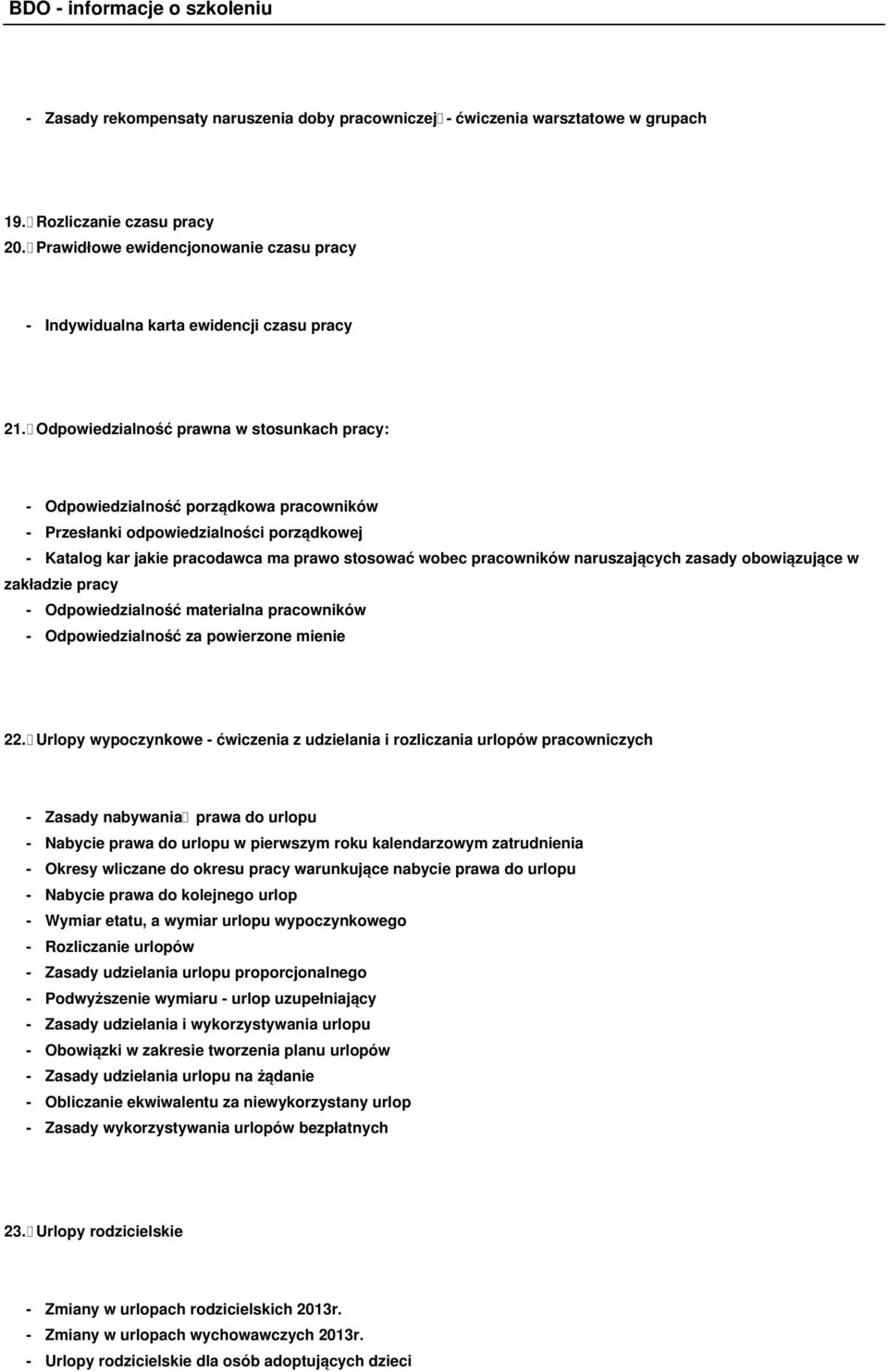 Odpowiedzialność prawna w stosunkach pracy: - Odpowiedzialność porządkowa pracowników - Przesłanki odpowiedzialności porządkowej - Katalog kar jakie pracodawca ma prawo stosować wobec pracowników