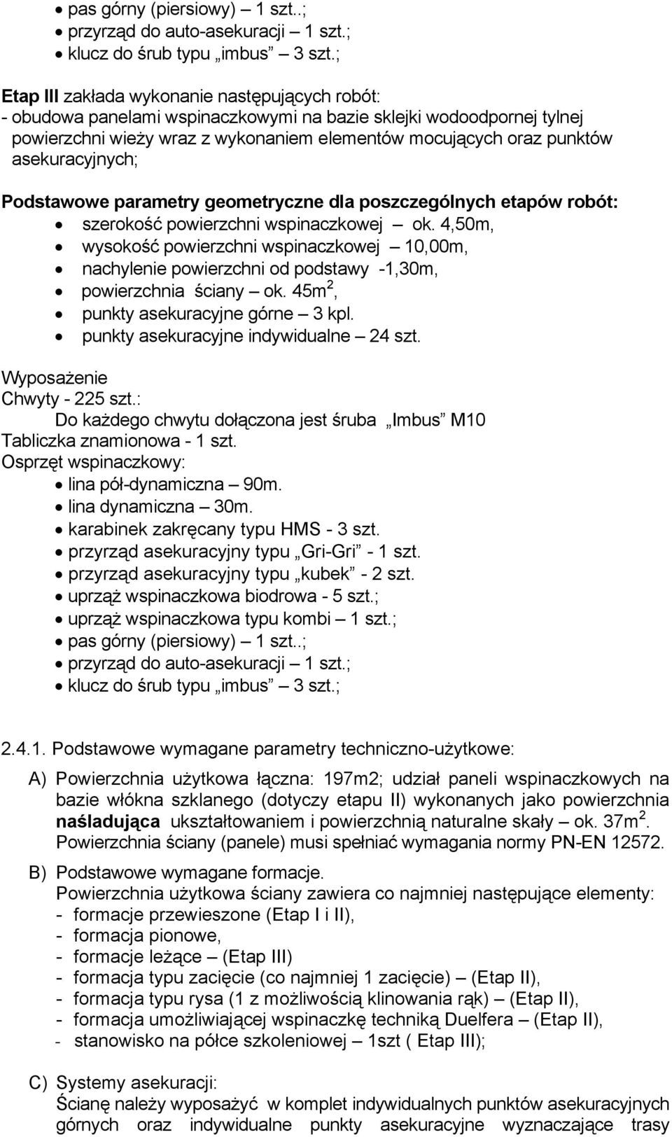 asekuracyjnych; Podstawowe parametry geometryczne dla poszczególnych etapów robót: szerokość powierzchni wspinaczkowej ok.