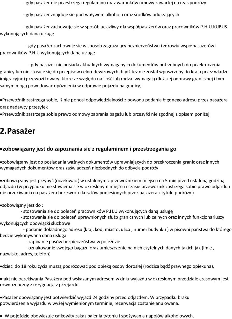 U.KUBUS wykonujących daną usługę - gdy pasażer zachowuje sie w sposób zagrażający bezpieczeństwu i zdrowiu współpasażerów i pracowników P.H.