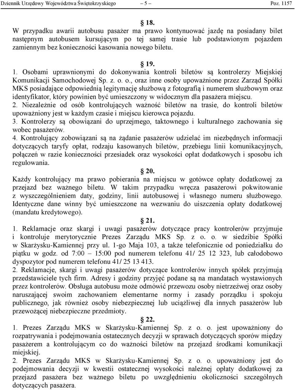 nowego biletu. 19. 1. Osobami uprawnionymi do dokonywania kontroli biletów są kontrolerzy Miejskiej Komunikacji Samochodowej Sp. z. o.