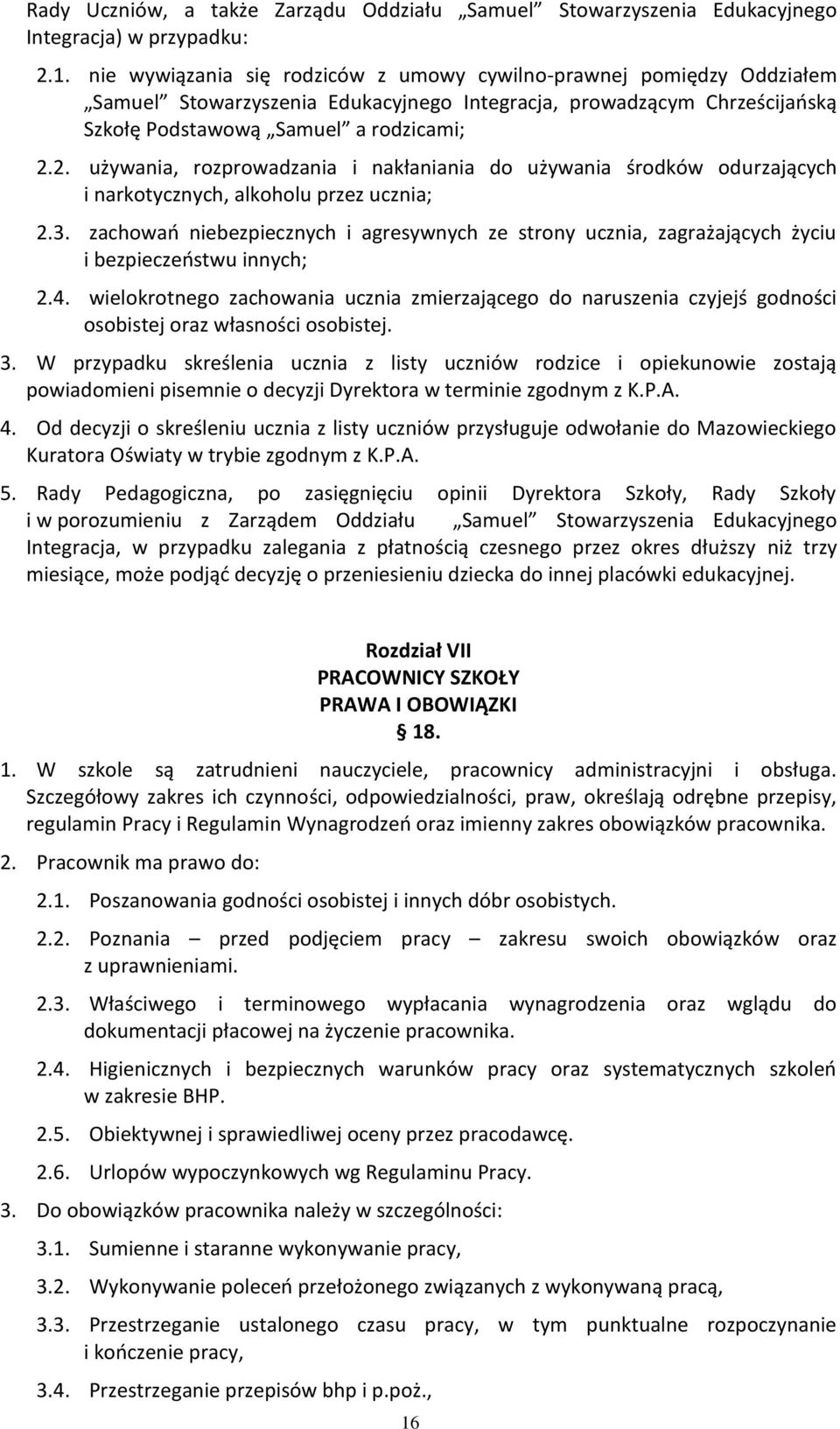 2. używania, rozprowadzania i nakłaniania do używania środków odurzających i narkotycznych, alkoholu przez ucznia; 2.3.