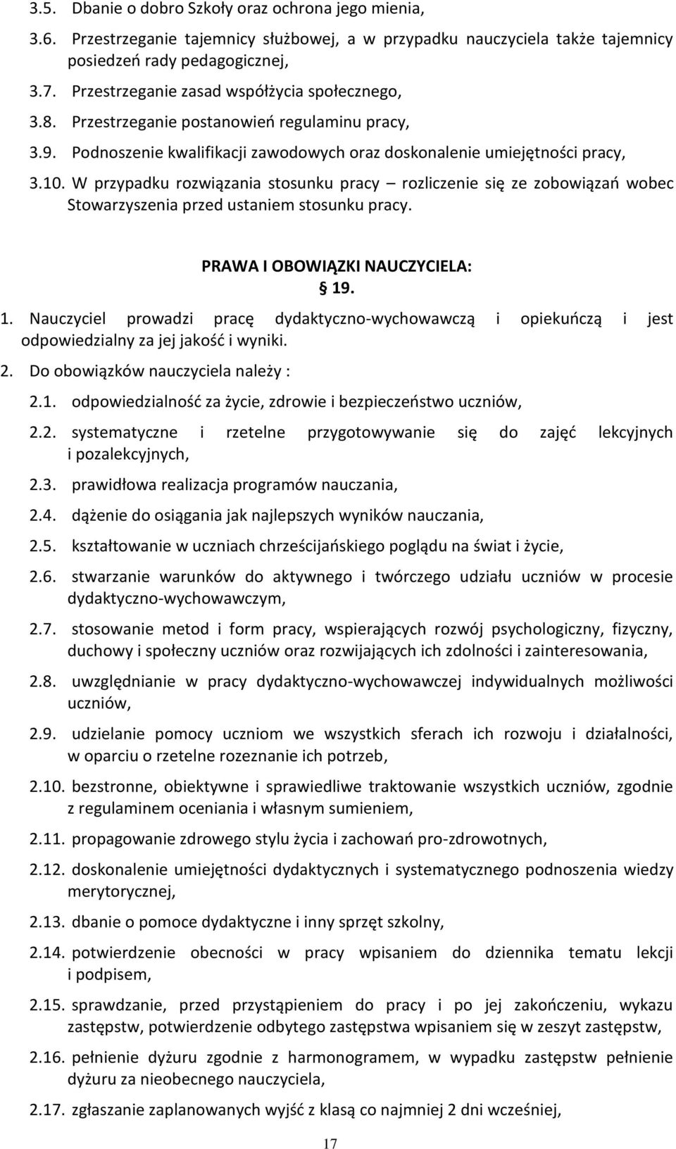 W przypadku rozwiązania stosunku pracy rozliczenie się ze zobowiązań wobec Stowarzyszenia przed ustaniem stosunku pracy. PRAWA I OBOWIĄZKI NAUCZYCIELA: 19