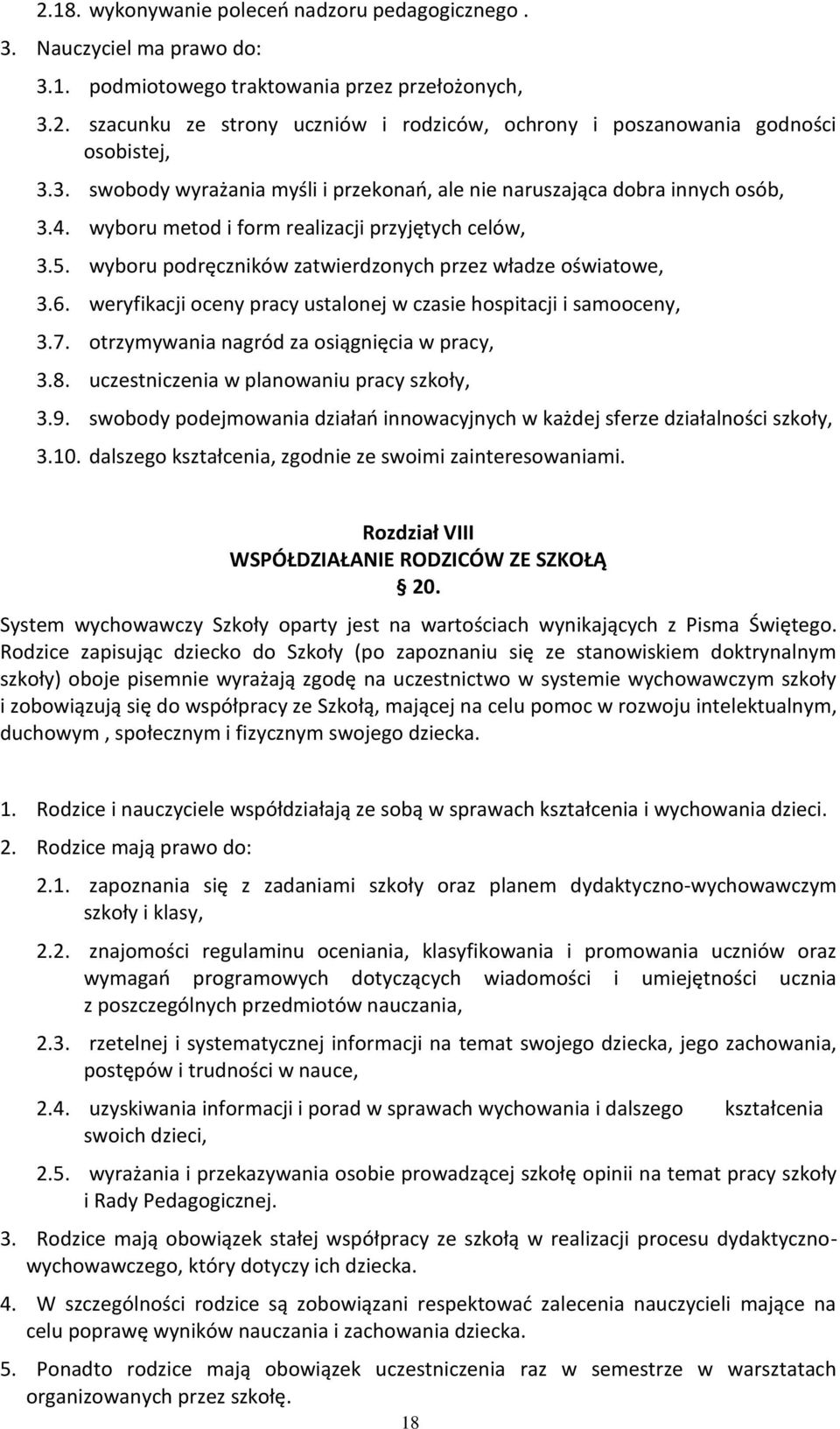 6. weryfikacji oceny pracy ustalonej w czasie hospitacji i samooceny, 3.7. otrzymywania nagród za osiągnięcia w pracy, 3.8. uczestniczenia w planowaniu pracy szkoły, 3.9.