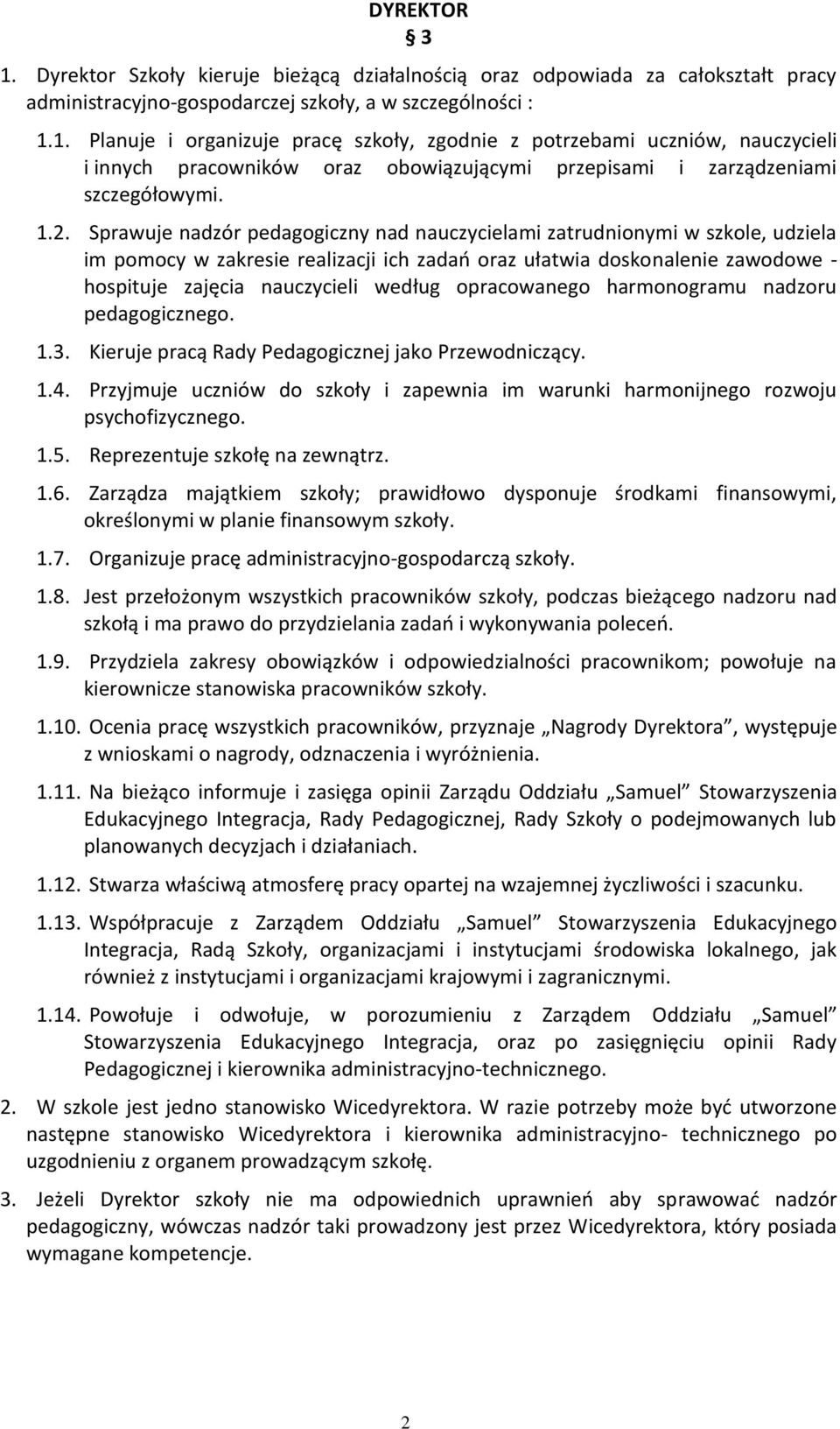 opracowanego harmonogramu nadzoru pedagogicznego. 1.3. Kieruje pracą Rady Pedagogicznej jako Przewodniczący. 1.4.