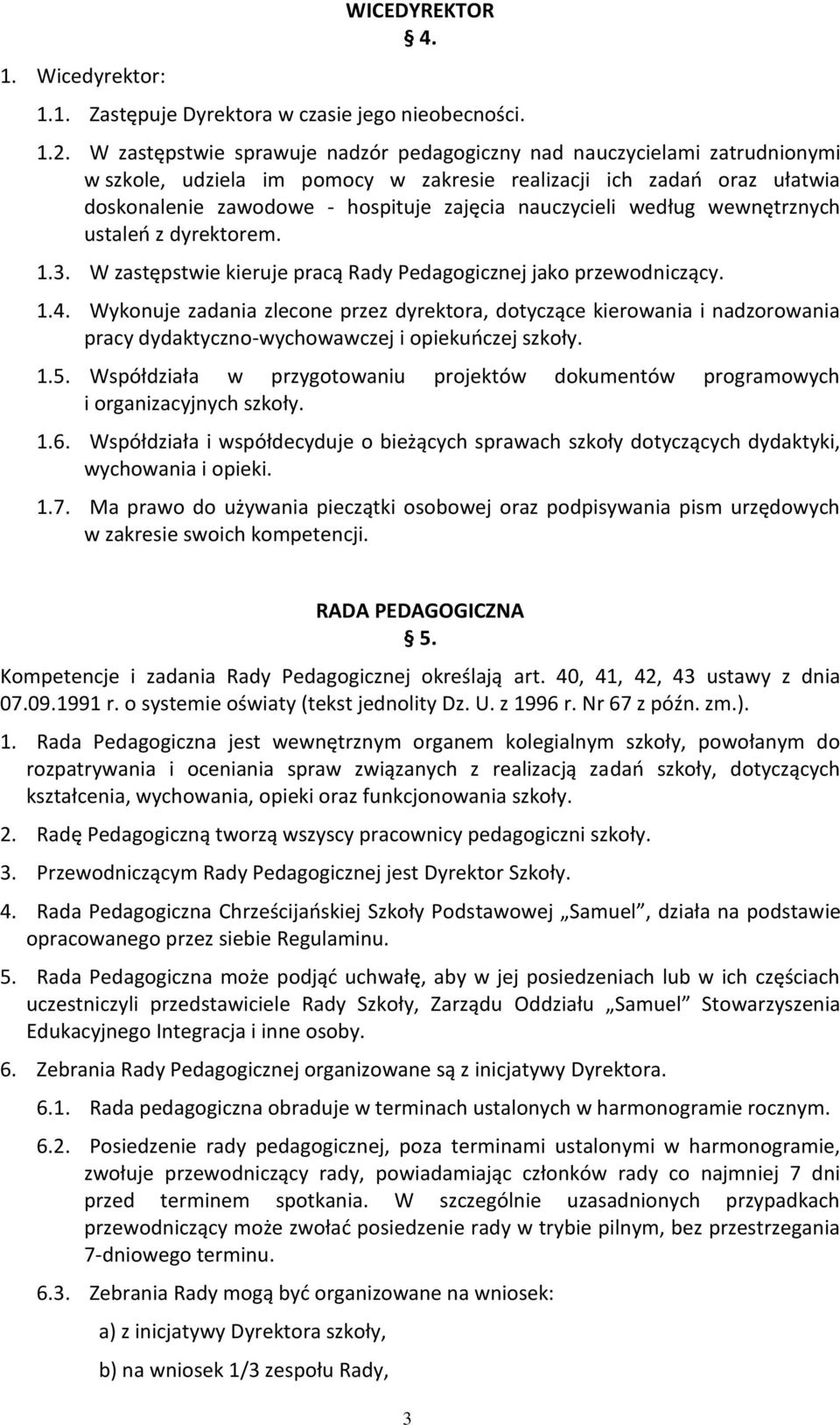 nauczycieli według wewnętrznych ustaleń z dyrektorem. 1.3. W zastępstwie kieruje pracą Rady Pedagogicznej jako przewodniczący. 1.4.