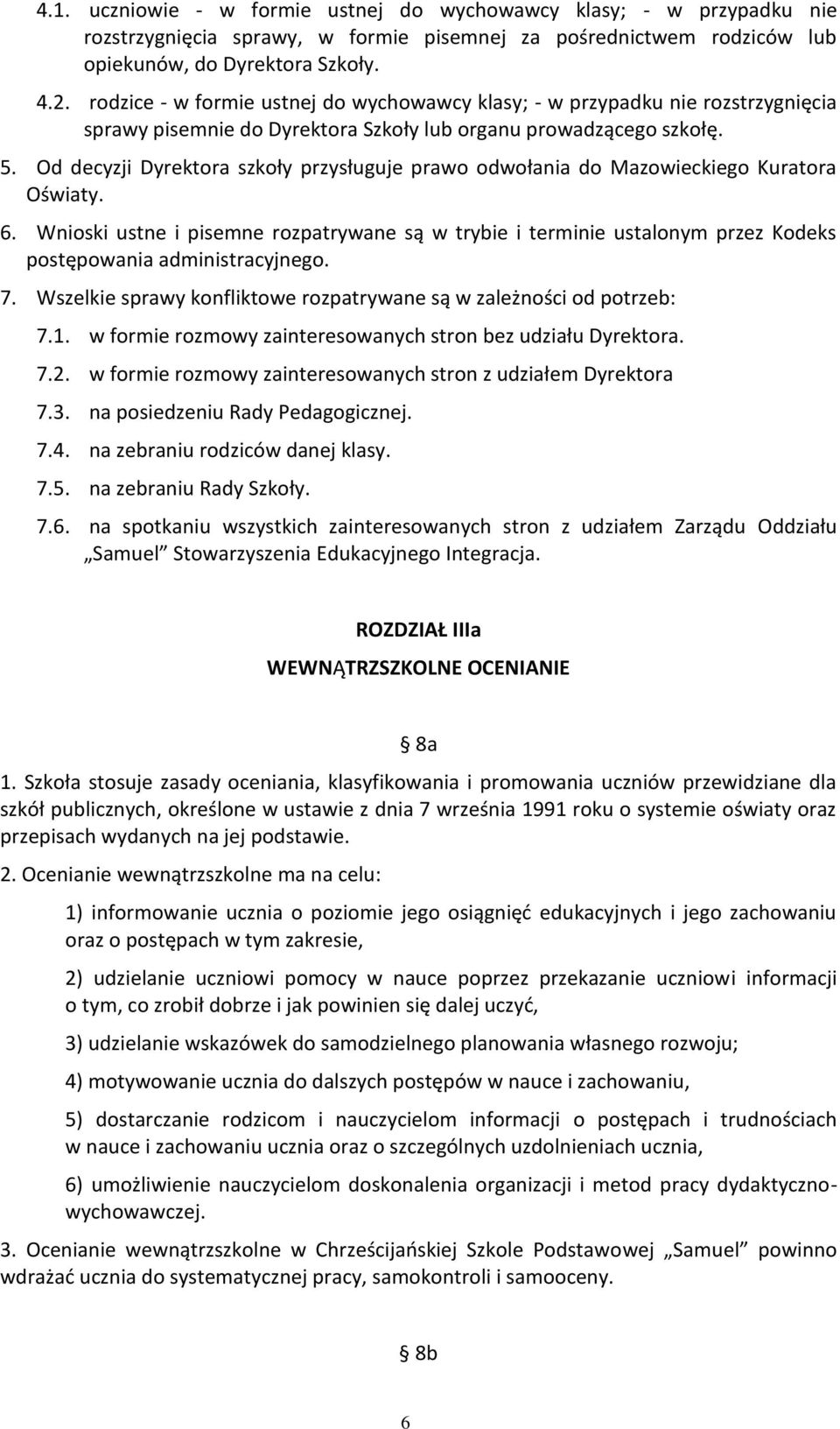 Od decyzji Dyrektora szkoły przysługuje prawo odwołania do Mazowieckiego Kuratora Oświaty. 6.