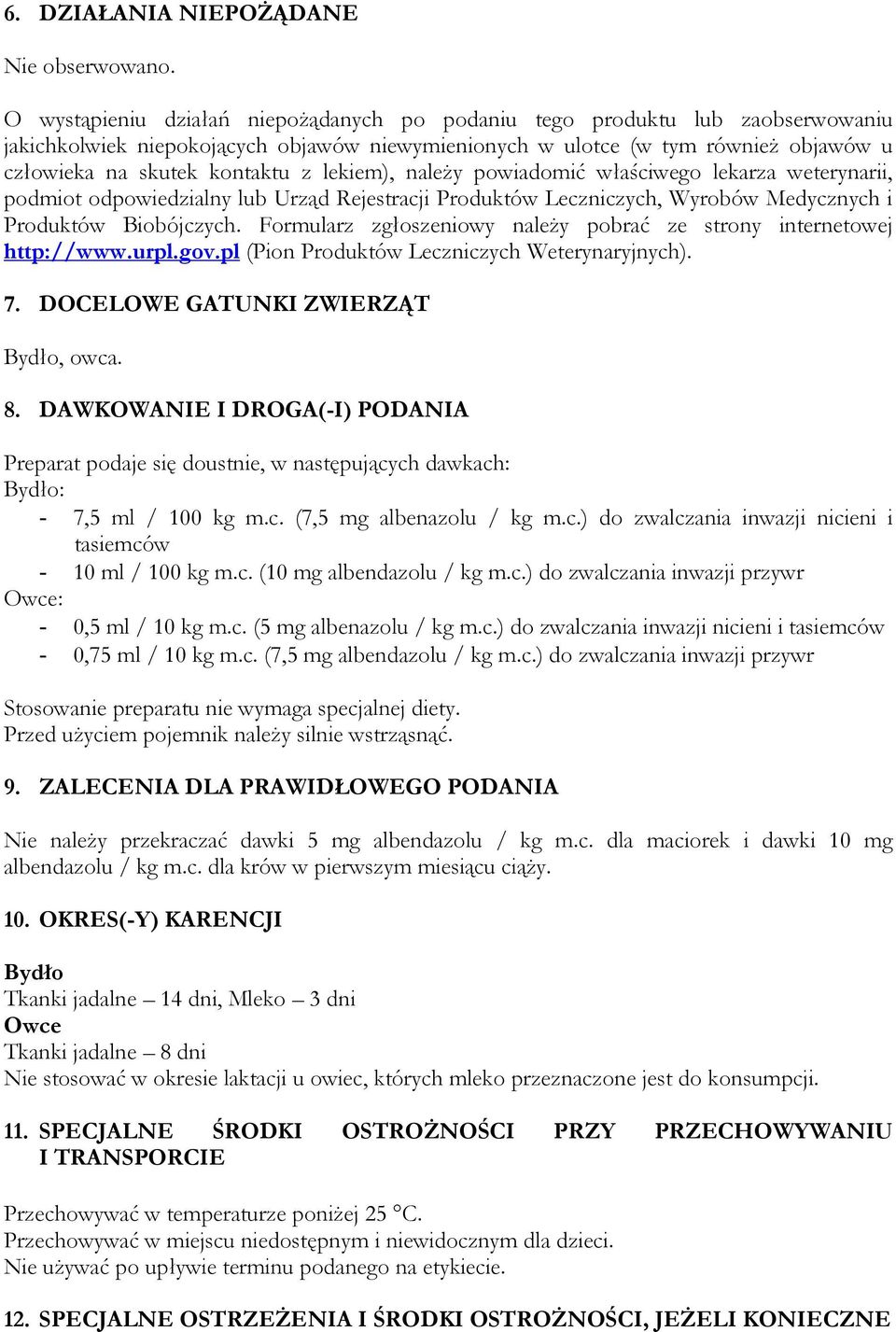 lekiem), należy powiadomić właściwego lekarza weterynarii, podmiot odpowiedzialny lub Urząd Rejestracji Produktów Leczniczych, Wyrobów Medycznych i Produktów Biobójczych.