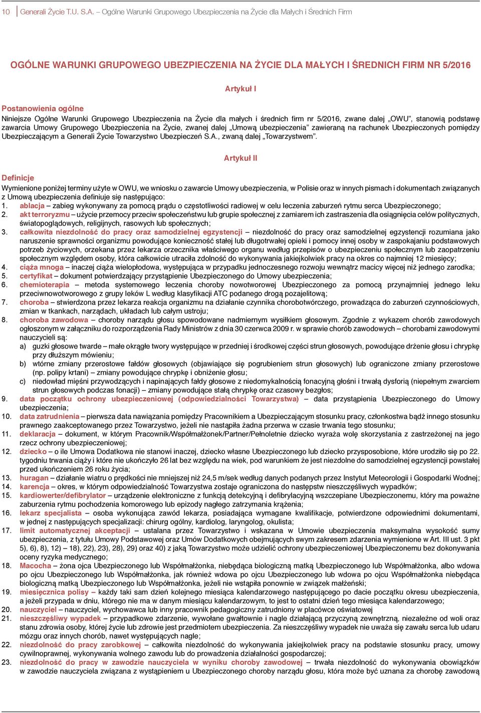 Niniejsze Ogólne Warunki Grupowego Ubezpieczenia na Życie dla małych i średnich firm nr 5/2016, zwane dalej OWU, stanowią podstawę zawarcia Umowy Grupowego Ubezpieczenia na Życie, zwanej dalej Umową