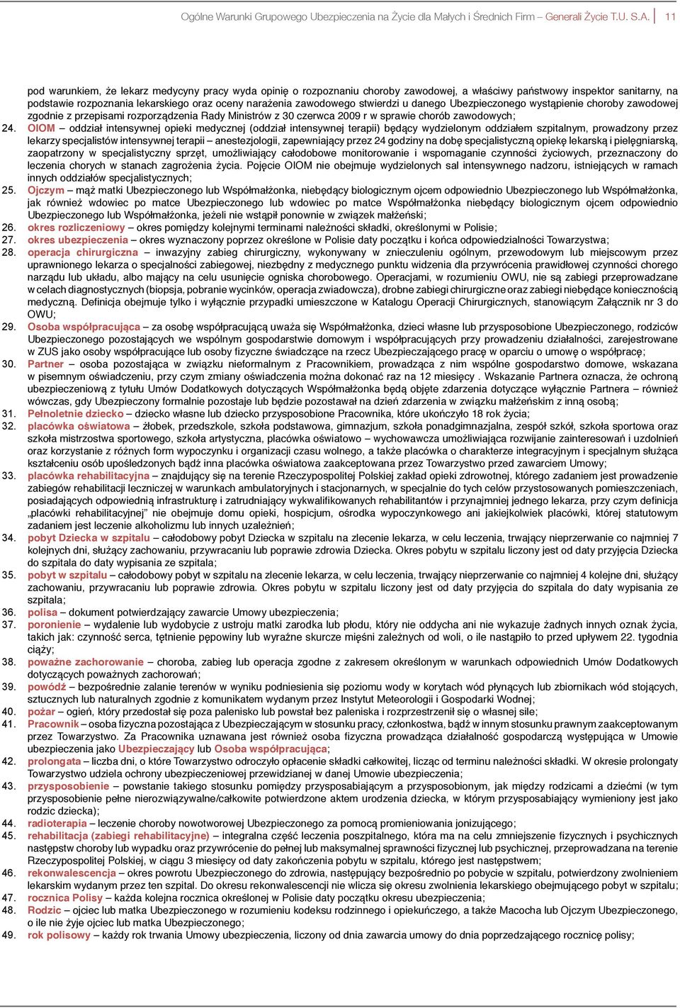 stwierdzi u danego Ubezpieczonego wystąpienie choroby zawodowej zgodnie z przepisami rozporządzenia Rady Ministrów z 30 czerwca 2009 r w sprawie chorób zawodowych; 24.