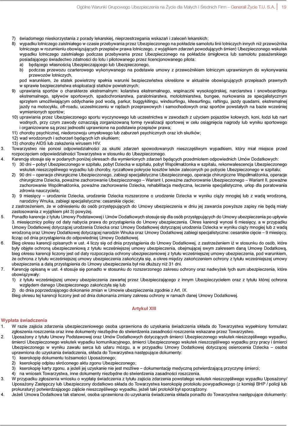 samolotu linii lotniczych innych niż przewoźnika lotniczego w rozumieniu obowiązujących przepisów prawa lotniczego, z wyjątkiem zdarzeń powodujących śmierć Ubezpieczonego wskutek wypadku lotniczego