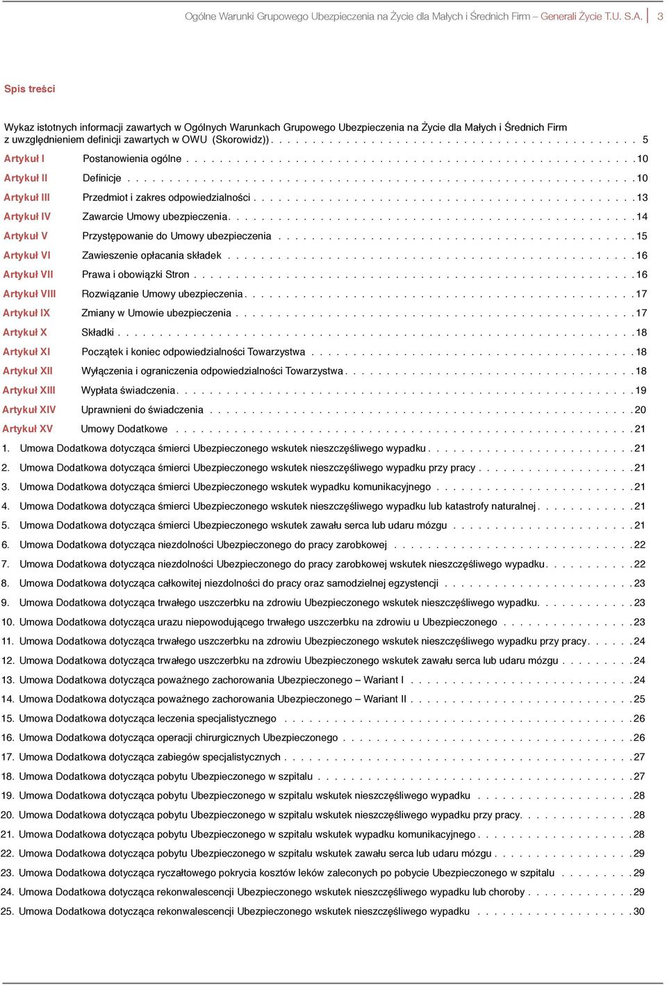 Postanowienia ogólne 10 Artykuł II Definicje 10 Artykuł III Przedmiot i zakres odpowiedzialności 13 Artykuł IV Zawarcie Umowy ubezpieczenia 14 Artykuł V Przystępowanie do Umowy ubezpieczenia 15