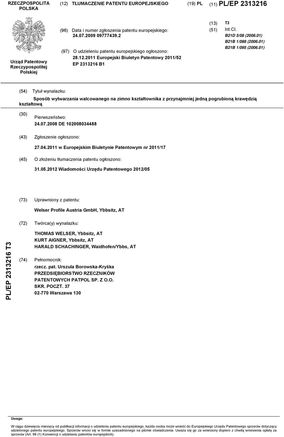 01) B21B 1/095 (2006.01) (54) Tytuł wynalazku: Sposób wytwarzania walcowanego na zimno kształtownika z przynajmniej jedną pogrubioną krawędzią kształtową (30) Pierwszeństwo: 24.07.