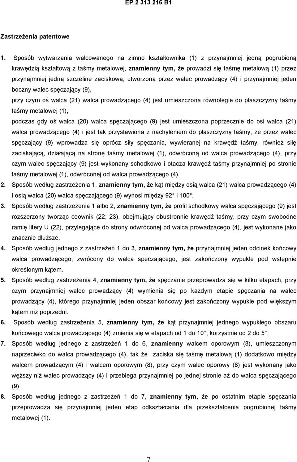 jedną szczelinę zaciskową, utworzoną przez walec prowadzący (4) i przynajmniej jeden boczny walec spęczający (9), przy czym oś walca (21) walca prowadzącego (4) jest umieszczona równolegle do