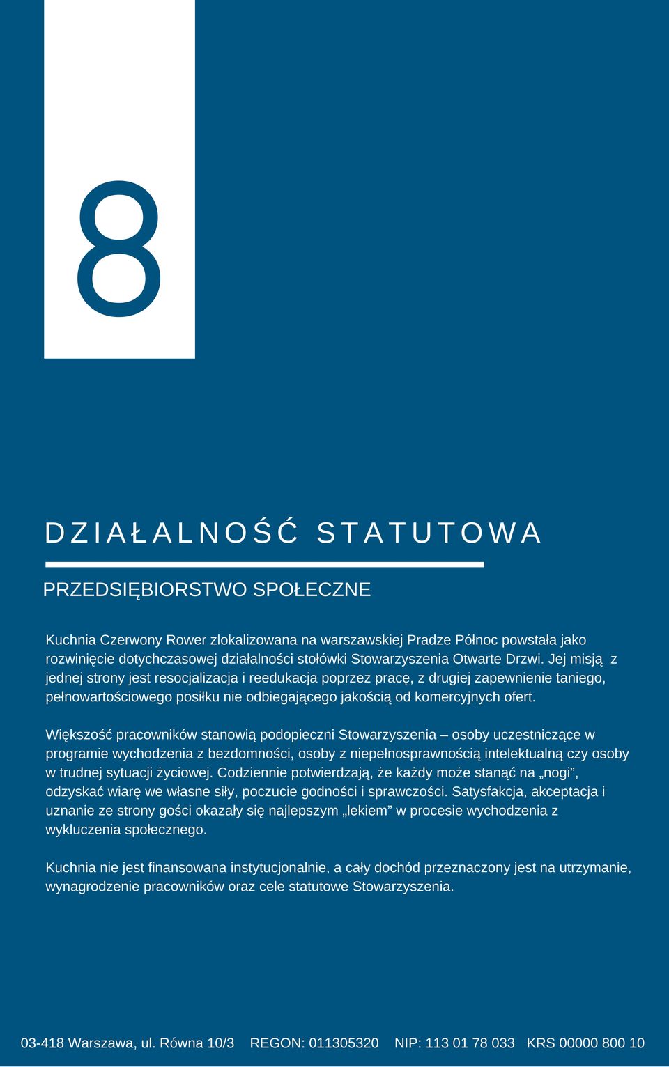 Jej misją z jednej strony jest resocjalizacja i reedukacja poprzez pracę, z drugiej zapewnienie taniego, pełnowartościowego posiłku nie odbiegającego jakością od komercyjnych ofert.