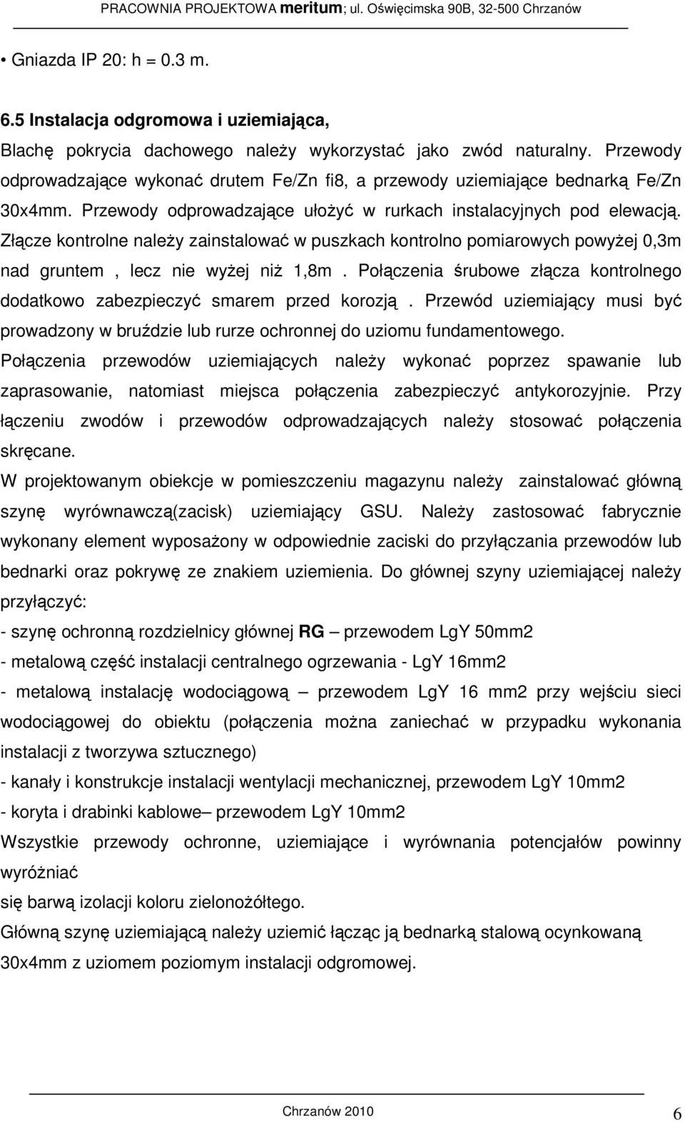 Złącze kontrolne należy zainstalować w puszkach kontrolno pomiarowych powyżej 0,3m nad gruntem, lecz nie wyżej niż 1,8m.