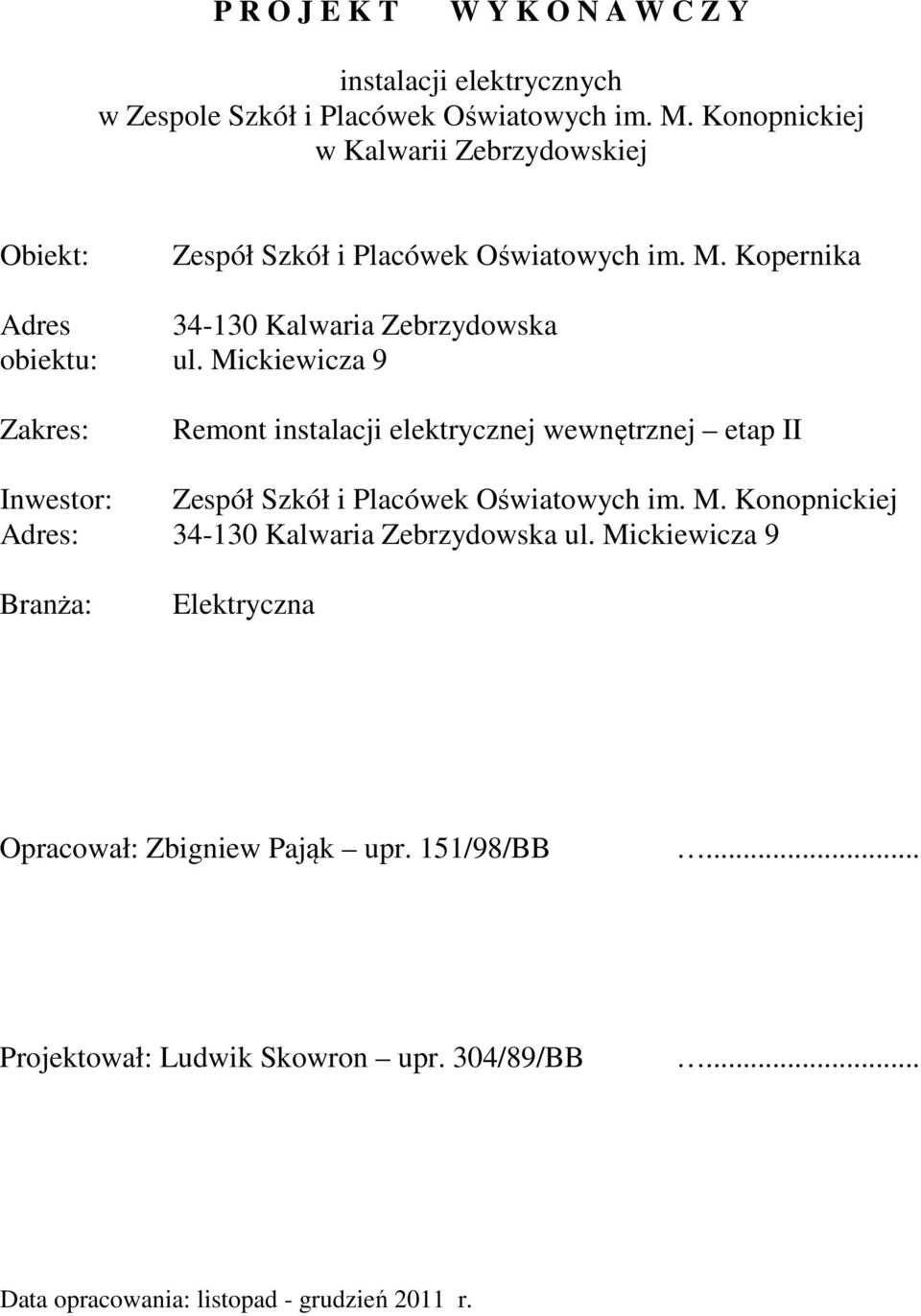 Kopernika 34-130 Kalwaria Zebrzydowska ul. Mickiewicza 9 Remont instalacji elektrycznej wewnętrznej etap II Zespół Szkół i Placówek Oświatowych im. M. Konopnickiej 34-130 Kalwaria Zebrzydowska ul.