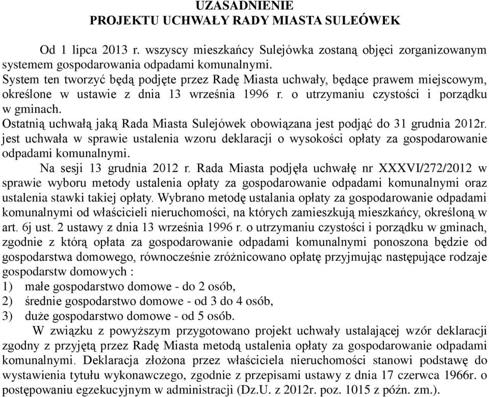 Ostatnią uchwałą jaką Rada Miasta Sulejówek obowiązana jest podjąć do 31 grudnia 2012r. jest uchwała w sprawie ustalenia wzoru deklaracji o wysokości opłaty za gospodarowanie odpadami komunalnymi.