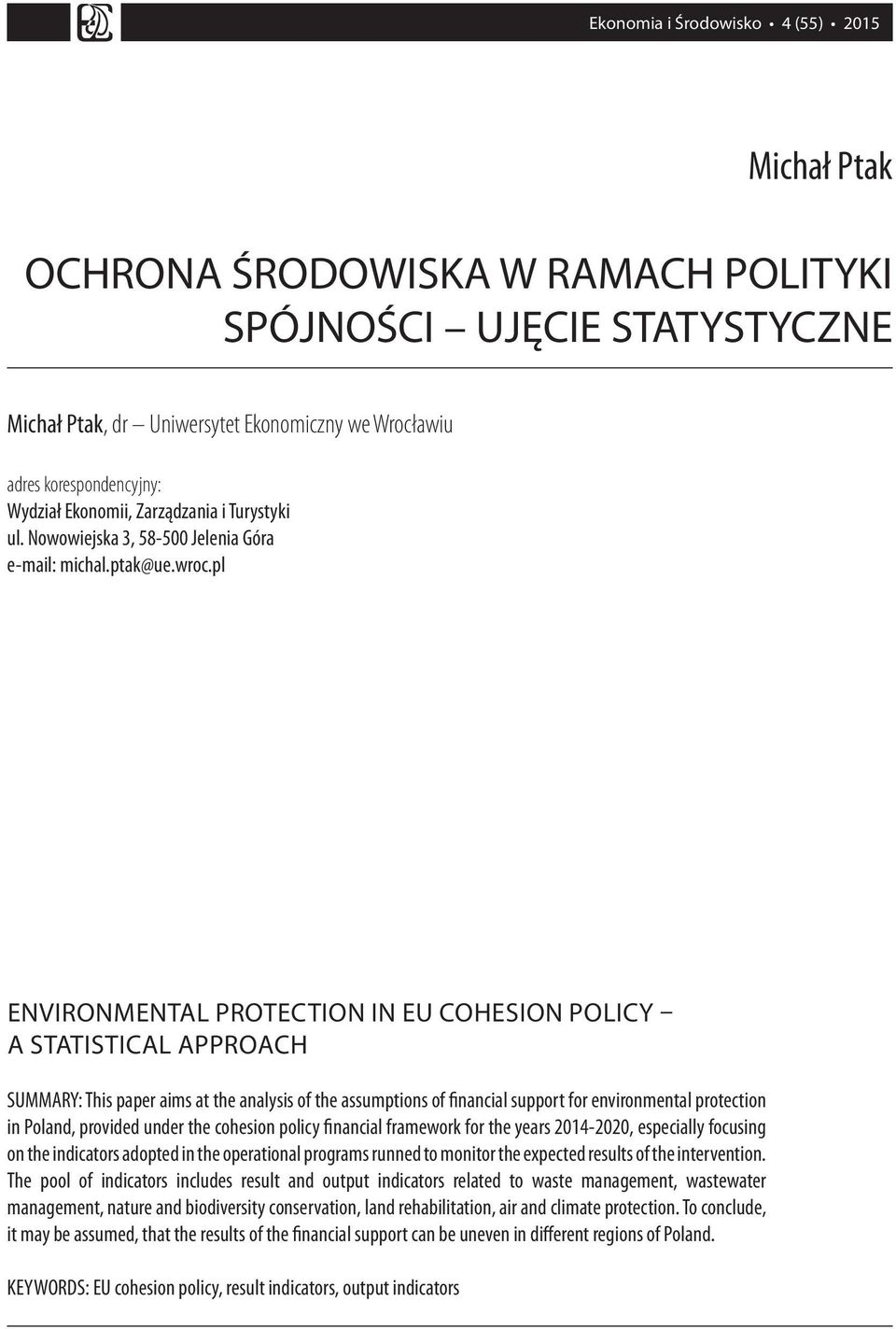 pl ENVIRONMENTAL PROTECTION IN EU COHESION POLICY A STATISTICAL APPROACH SUMMARY: This paper aims at the analysis of the assumptions of financial support for environmental protection in Poland,