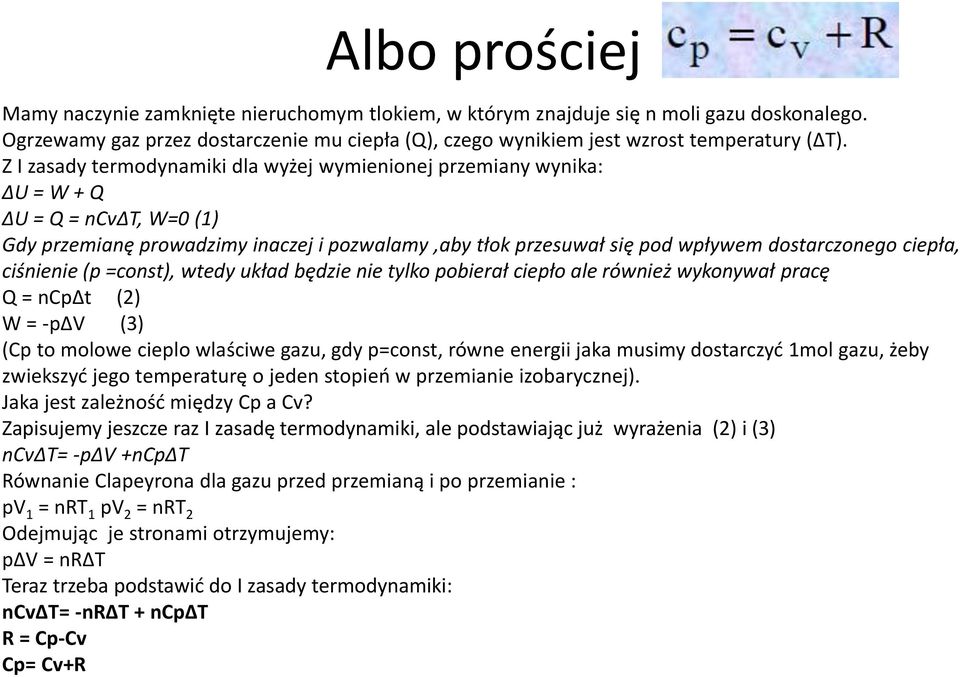 ciepła, ciśnienie (p =const), wtedy układ będzie nie tylko pobierał ciepło ale również wykonywał pracę Q = ncpδt (2) W = -pδv (3) (Cp to molowe cieplo wlaściwe gazu, gdy p=const, równe energii jaka