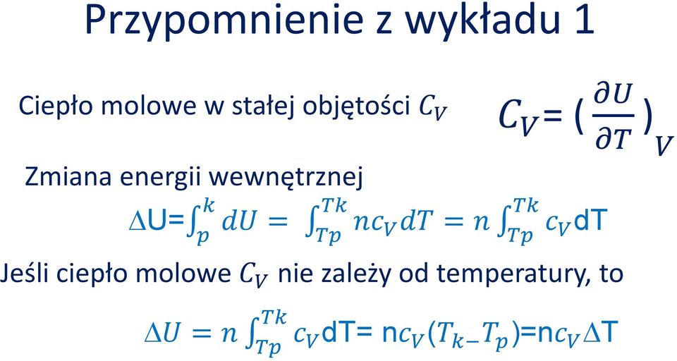 U= du = nc V dt = n c V dt Jeśli ciepło molowe C V nie zależy