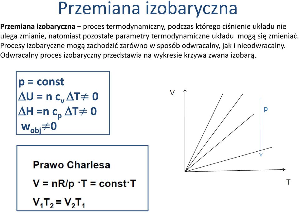 Procesy izobaryczne mogą zachodzić zarówno w sposób odwracalny, jak i nieodwracalny.