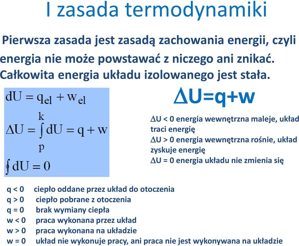 U=q+w U < 0 energia wewnętrzna maleje, układ traci energię U > 0 energia wewnętrzna rośnie, układ zyskuje energię U = 0 energia układu nie