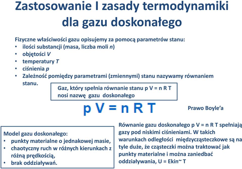 Gaz, który spełnia równanie stanu p V = n R T nosi nazwę gazu doskonałego Prawo Boyle a Model gazu doskonałego: punkty materialne o jednakowej masie, chaotyczny ruch w różnych