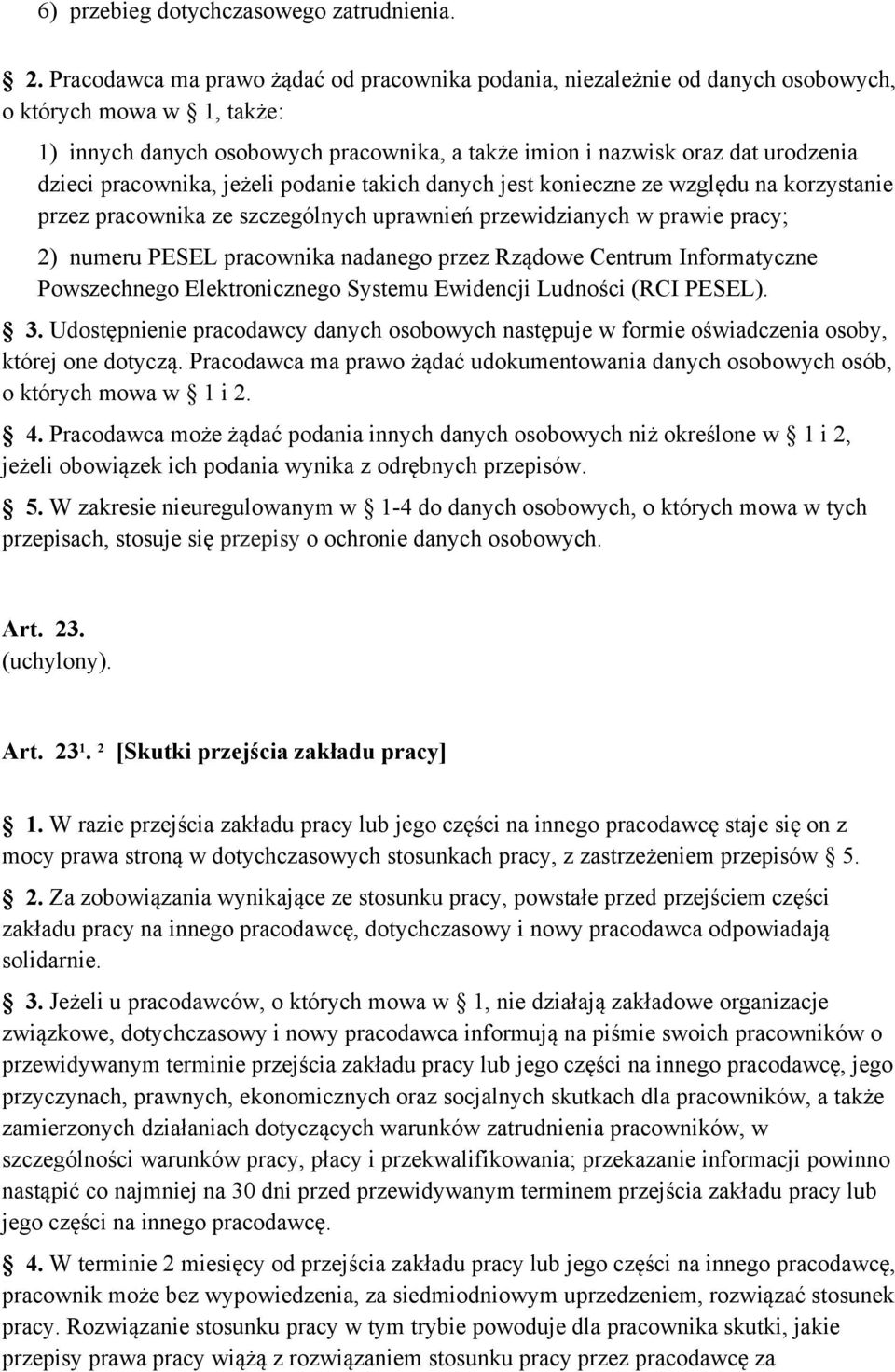 pracownika, jeżeli podanie takich danych jest konieczne ze względu na korzystanie przez pracownika ze szczególnych uprawnień przewidzianych w prawie pracy; 2) numeru PESEL pracownika nadanego przez