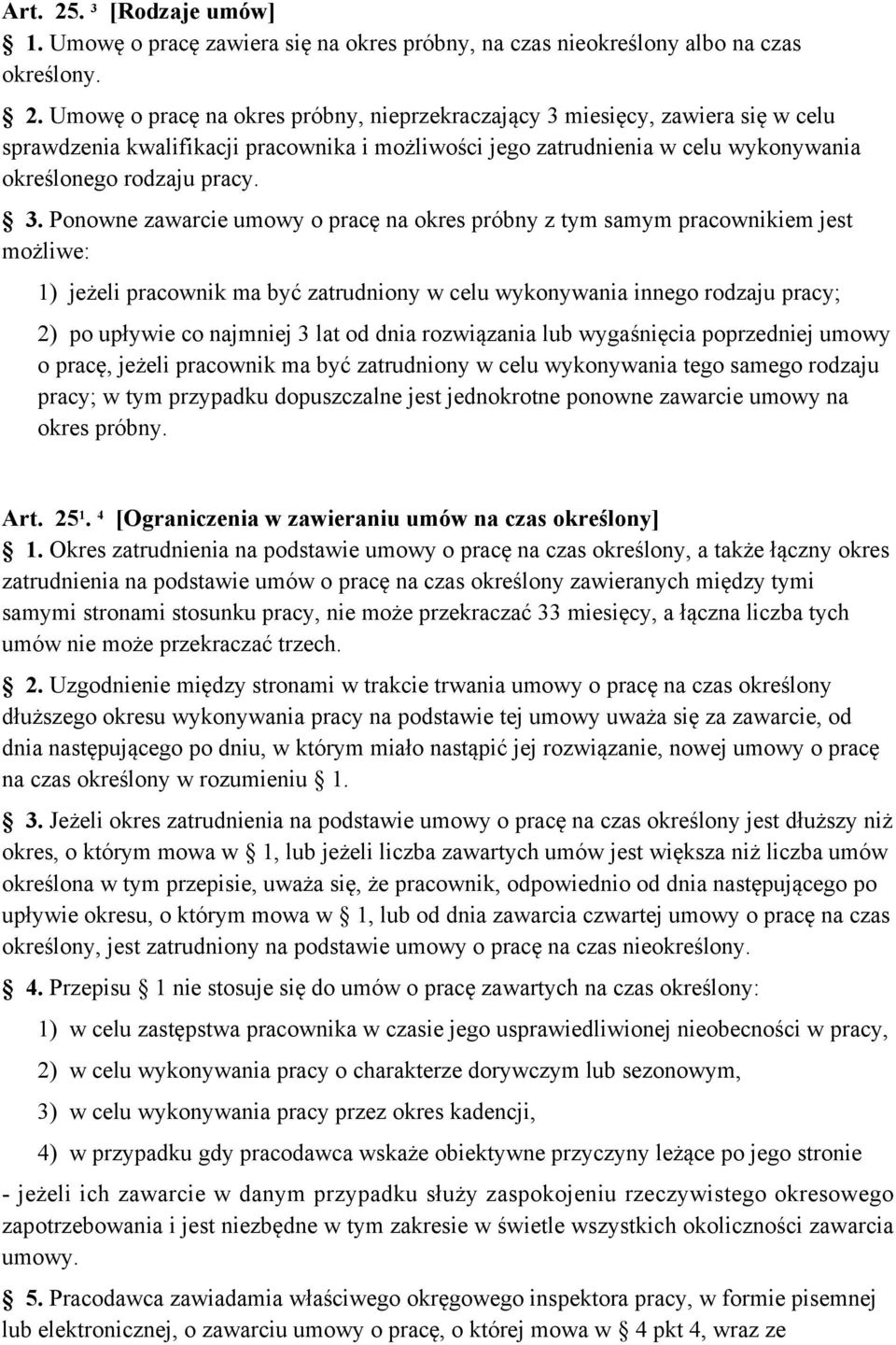 lat od dnia rozwiązania lub wygaśnięcia poprzedniej umowy o pracę, jeżeli pracownik ma być zatrudniony w celu wykonywania tego samego rodzaju pracy; w tym przypadku dopuszczalne jest jednokrotne