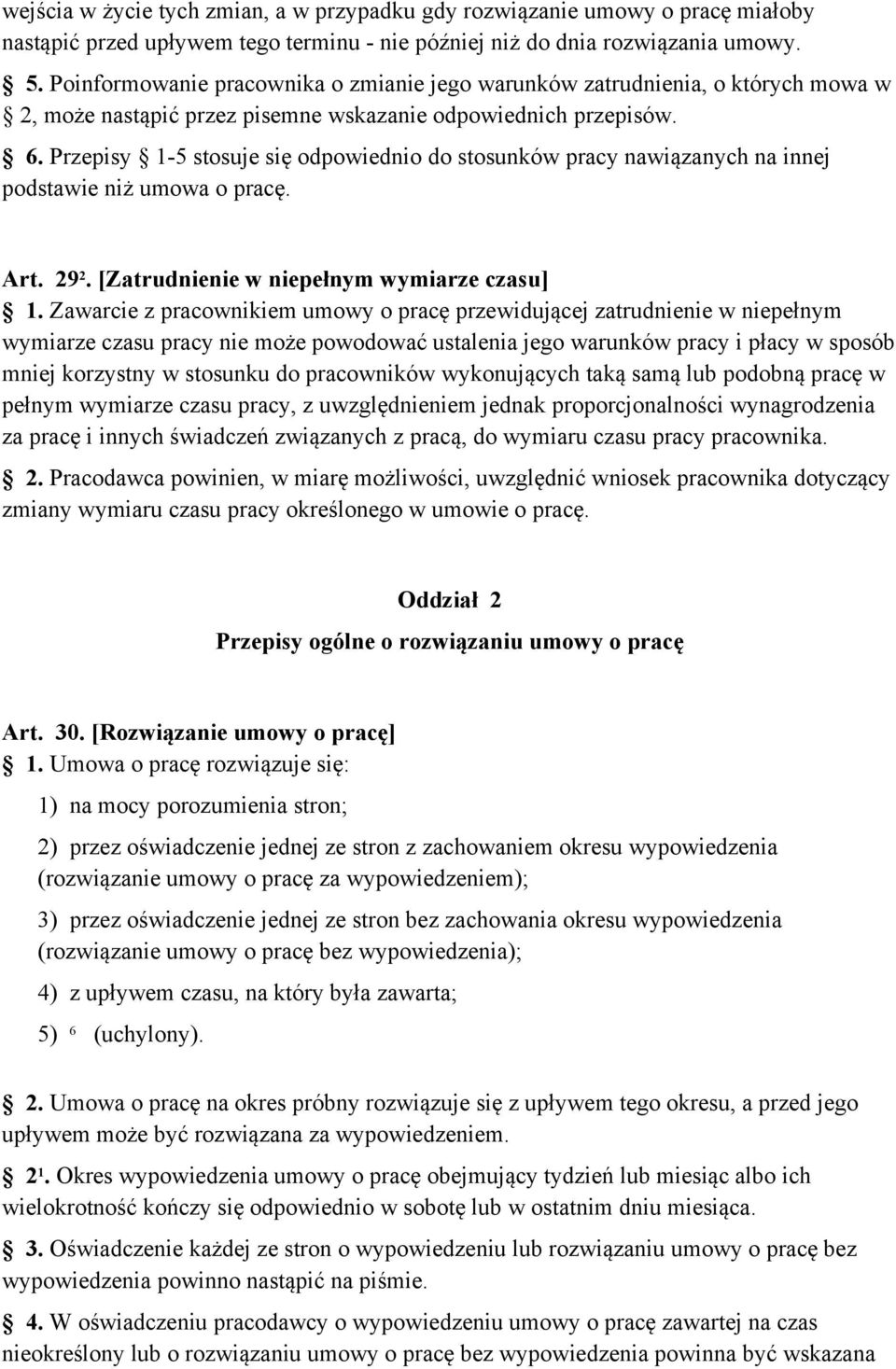 Przepisy 1-5 stosuje się odpowiednio do stosunków pracy nawiązanych na innej podstawie niż umowa o pracę. Art. 29 2. [Zatrudnienie w niepełnym wymiarze czasu] 1.