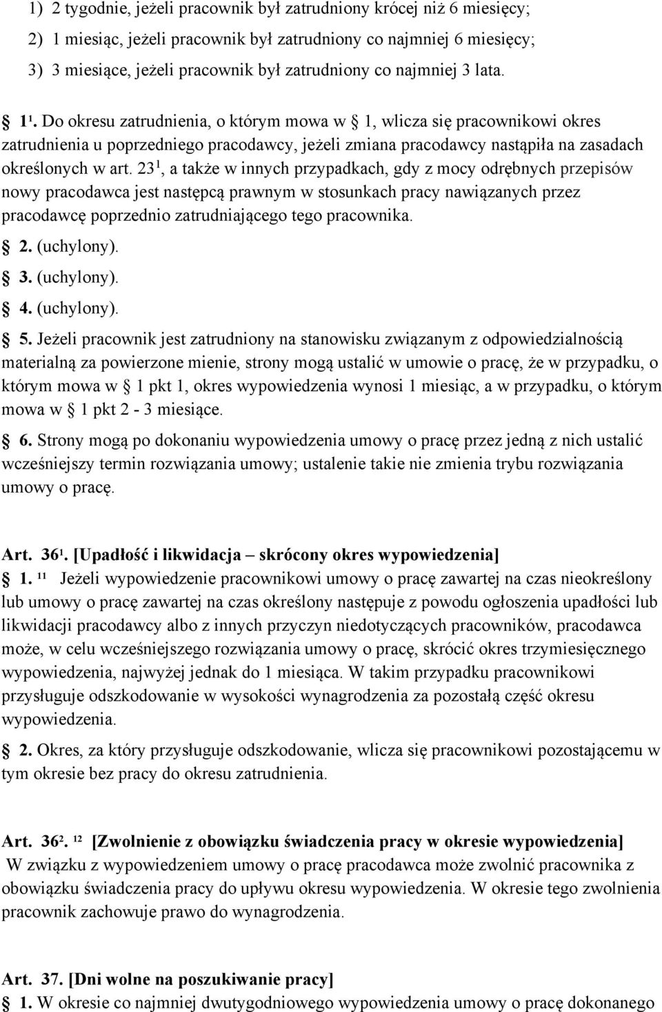 23 1, a także w innych przypadkach, gdy z mocy odrębnych przepisów nowy pracodawca jest następcą prawnym w stosunkach pracy nawiązanych przez pracodawcę poprzednio zatrudniającego tego pracownika. 2.