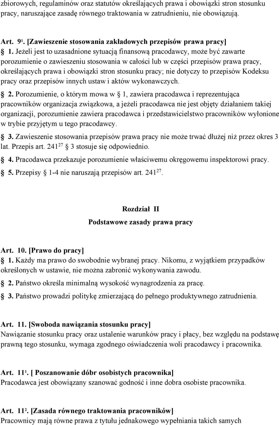 Jeżeli jest to uzasadnione sytuacją finansową pracodawcy, może być zawarte porozumienie o zawieszeniu stosowania w całości lub w części przepisów prawa pracy, określających prawa i obowiązki stron