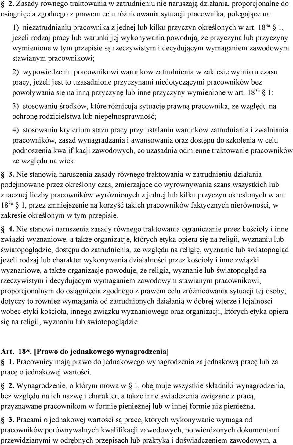 18 3a 1, jeżeli rodzaj pracy lub warunki jej wykonywania powodują, że przyczyna lub przyczyny wymienione w tym przepisie są rzeczywistym i decydującym wymaganiem zawodowym stawianym pracownikowi; 2)