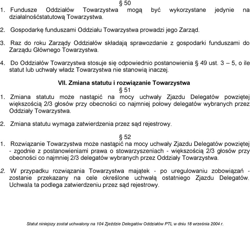 3 5, o ile statut lub uchwały władz Towarzystwa nie stanowią inaczej. VII. Zmiana statutu i rozwiązanie Towarzystwa 51 1.