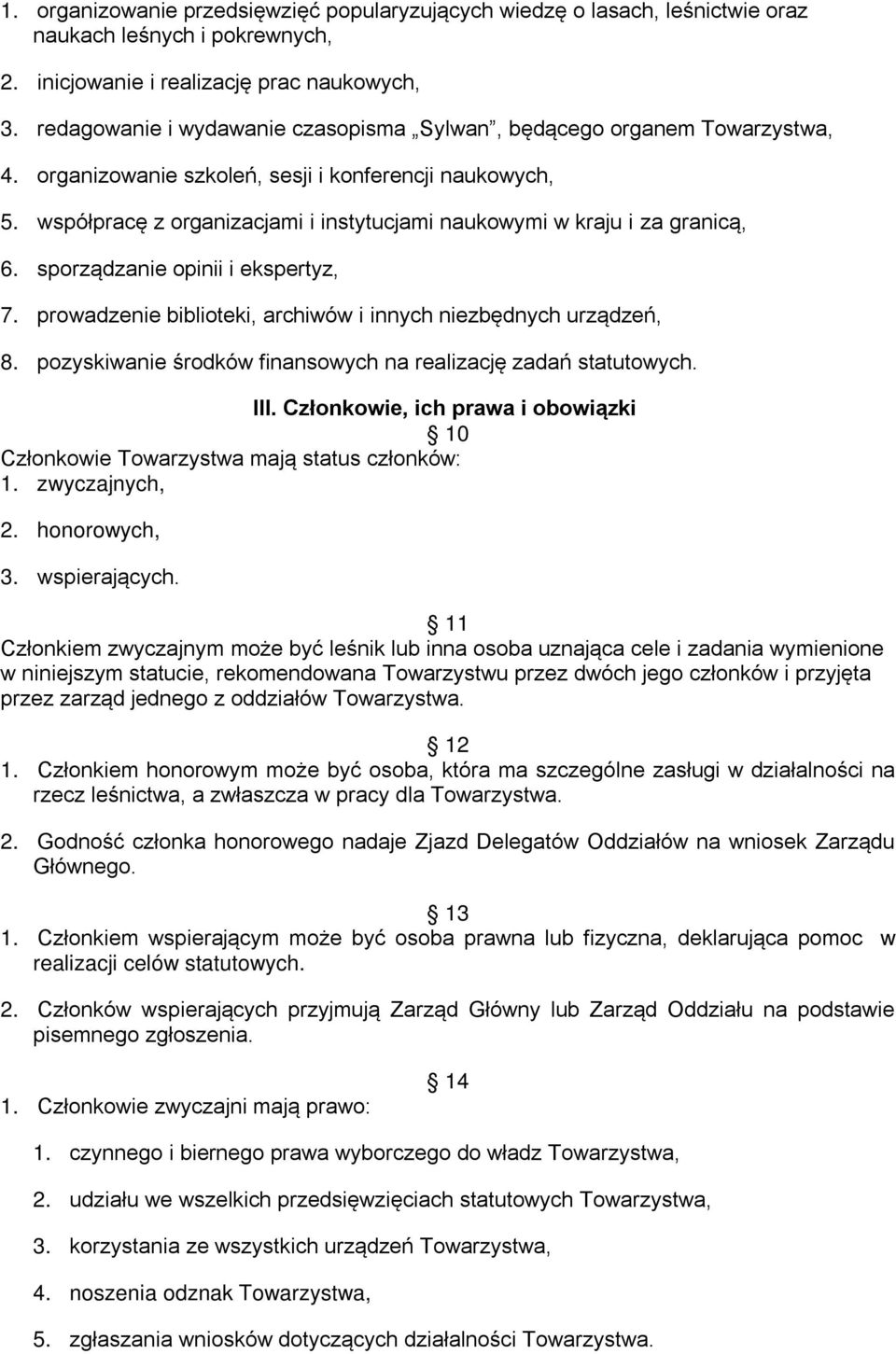 współpracę z organizacjami i instytucjami naukowymi w kraju i za granicą, 6. sporządzanie opinii i ekspertyz, 7. prowadzenie biblioteki, archiwów i innych niezbędnych urządzeń, 8.