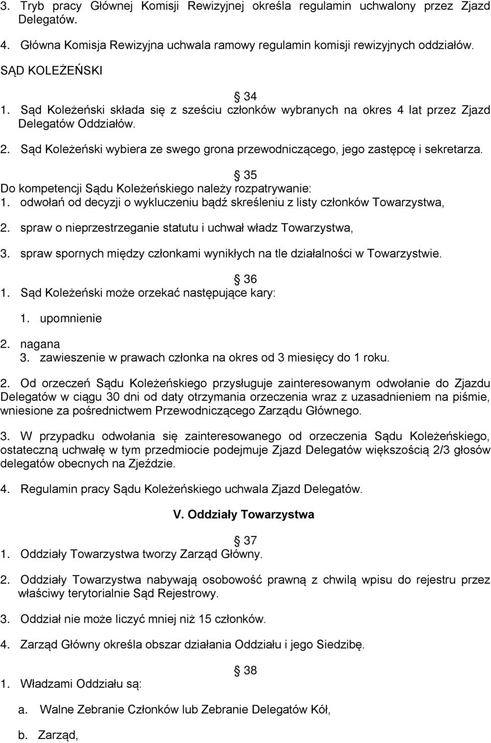 35 Do kompetencji Sądu Koleżeńskiego należy rozpatrywanie: 1. odwołań od decyzji o wykluczeniu bądź skreśleniu z listy członków Towarzystwa, 2.