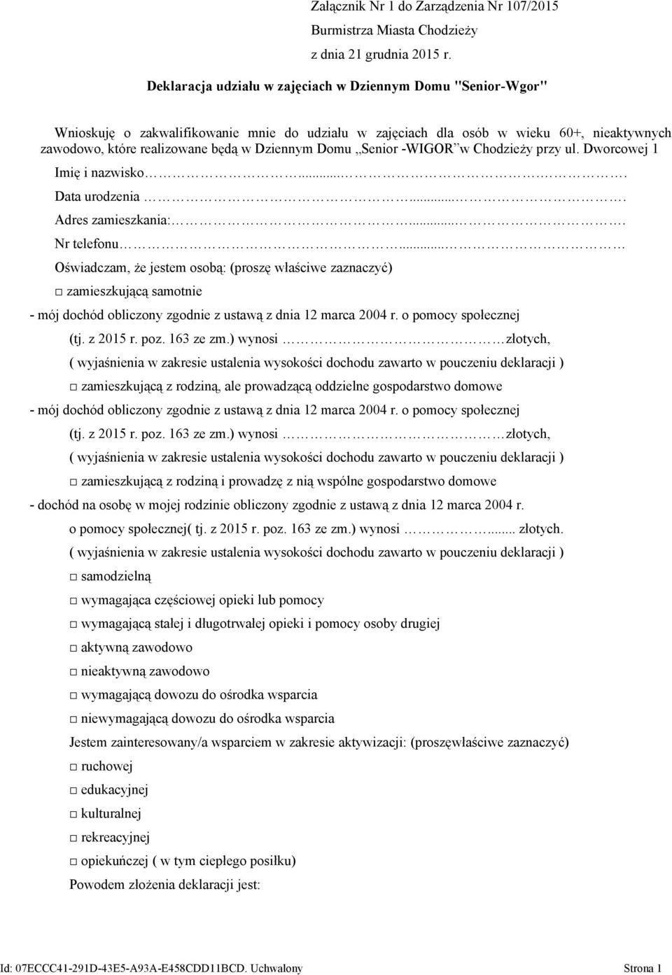 .. Oświadczam, że jestem osobą: (proszę właściwe zaznaczyć) zamieszkującą samotnie - mój dochód obliczony zgodnie z ustawą z dnia 12 marca 2004 r. o pomocy społecznej (tj. z 2015 r. poz. 163 ze zm.