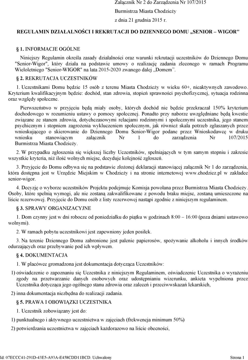 w ramach Programu Wieloletniego "Senior-WIGOR" na lata 2015-2020 zwanego dalej Domem. 2. REKRUTACJA UCZESTNIKÓW 1.