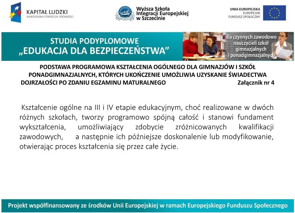 realizowane w dwóch różnych szkołach, tworzy programowo spójną całość i stanowi fundament wykształcenia, umożliwiający zdobycie